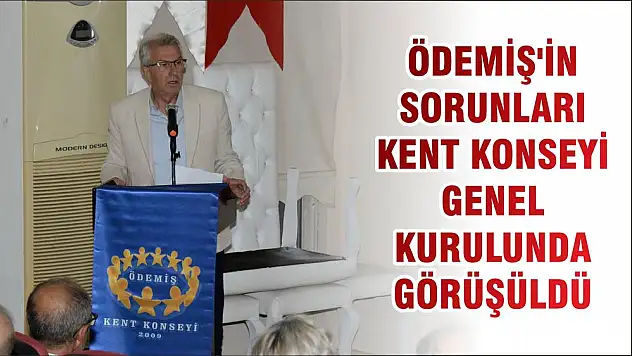 ÖDEMİŞ'İN SORUNLARI KENT KONSEYİ GENEL KURULUNDA GÖRÜŞÜLDÜ
