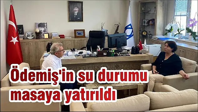 Ödemiş'in su durumu masaya yatırıldı