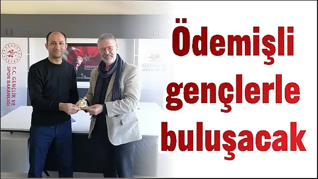 Ödemişli gençlerle buluşacak