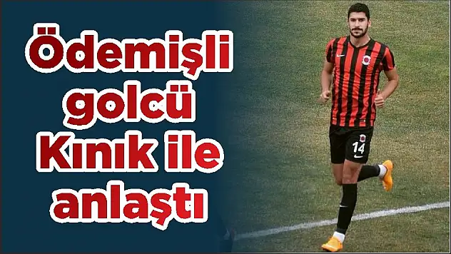 Ödemişli golcü Kınık ile anlaştı