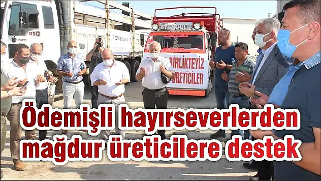 Ödemişli hayırseverlerden mağdur üreticilere destek