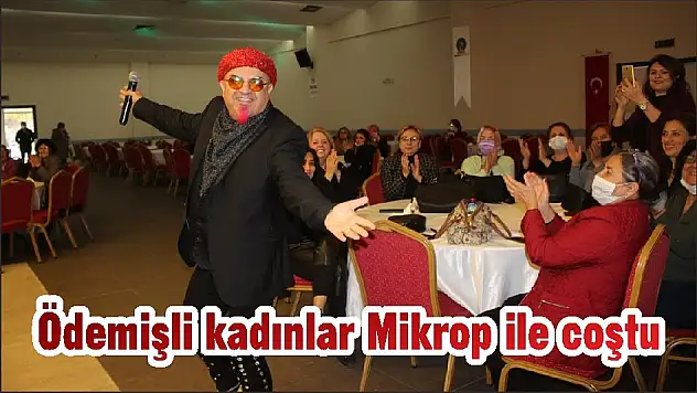 Ödemişli kadınlar Mikrop ile coştu