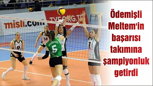 Ödemişli Meltem'in başarısı takımına şampiyonluk getirdi