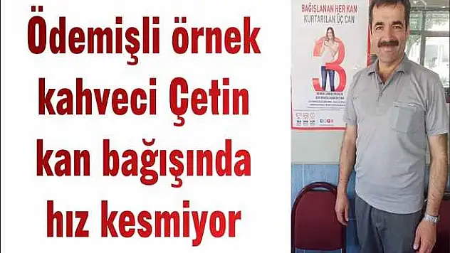 Ödemişli örnek kahveci Çetin kan bağışında hız kesmiyor