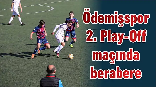 Ödemişspor 2. Play-Off maçında berabere
