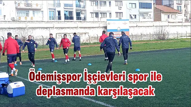 Ödemişspor İşçievleri spor ile deplasmanda karşılaşacak