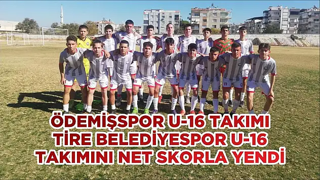 ÖDEMİŞSPOR U-16 TAKIMI TİRE BELEDİYESPOR U-16 TAKIMINI NET SKORLA YENDİ