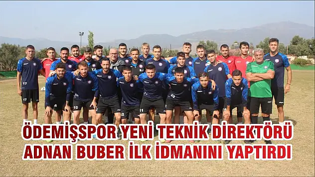 ÖDEMİŞSPOR YENİ TEKNİK DİREKTÖRÜ ADNAN BUBER İLK İDMANINI YAPTIRDI