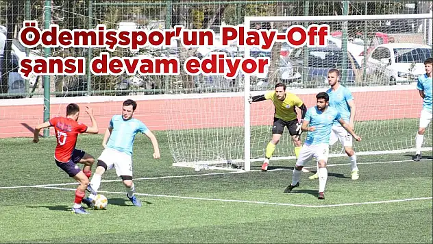 Ödemişspor'un Play-Off şansı devam ediyor