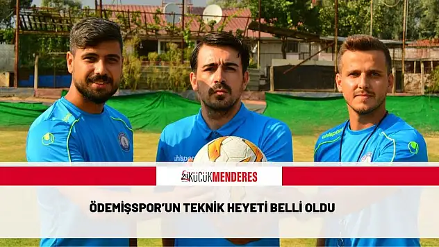 ÖDEMİŞSPOR'UN TEKNİK HEYETİ BELLİ OLDU