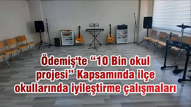 Ödemiş'te '10 Bin okul projesi” Kapsamında ilçe okullarında iyileştirme çalışmaları