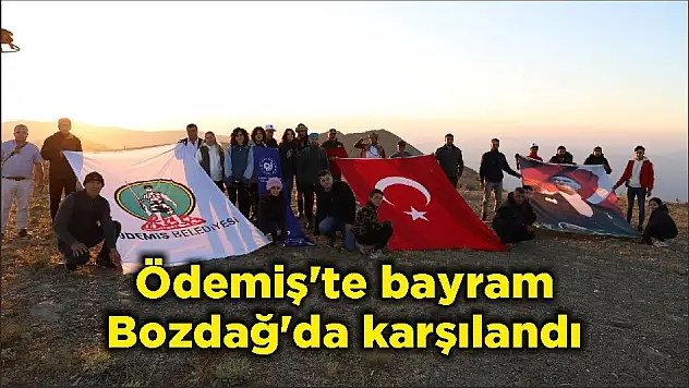 Ödemiş'te bayram Bozdağ'da karşılandı