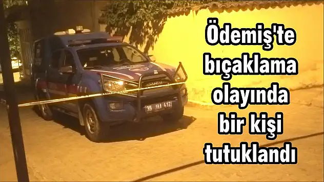 Ödemiş'te bıçaklama olayında bir kişi tutuklandı