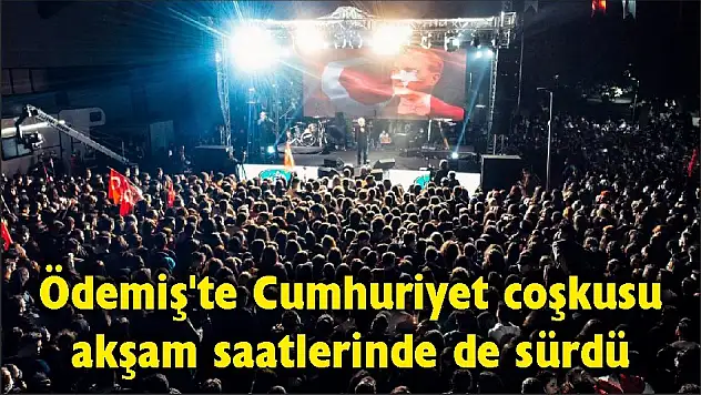 Ödemiş'te Cumhuriyet coşkusu akşam saatlerinde de sürdü