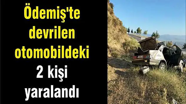 Ödemiş’te devrilen otomobildeki 2 kişi yaralandı