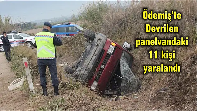 Ödemiş'te Devrilen panelvandaki 11 kişi yaralandı