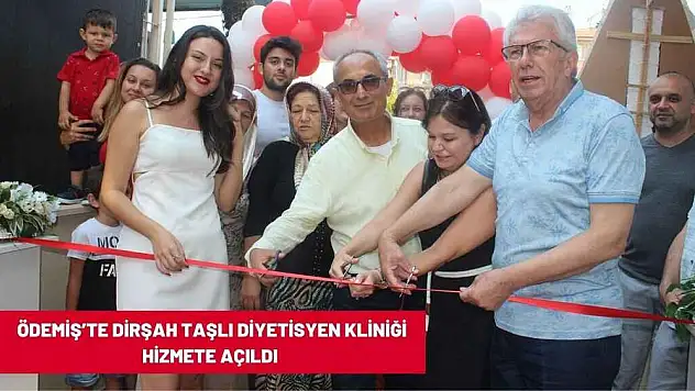 ÖDEMİŞ'TE DİRŞAH TAŞLI DİYETİSYEN KLİNİĞİ HİZMETE AÇILDI
