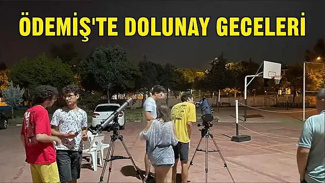 ÖDEMİŞ’TE DOLUNAY GECELERİ
