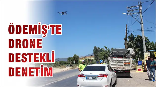 ÖDEMİŞ'TE DRONE DESTEKLİ DENETİM