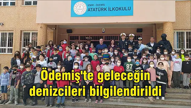 Ödemiş'te geleceğin denizcileri bilgilendirildi