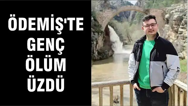 ÖDEMİŞ'TE GENÇ ÖLÜM ÜZDÜ