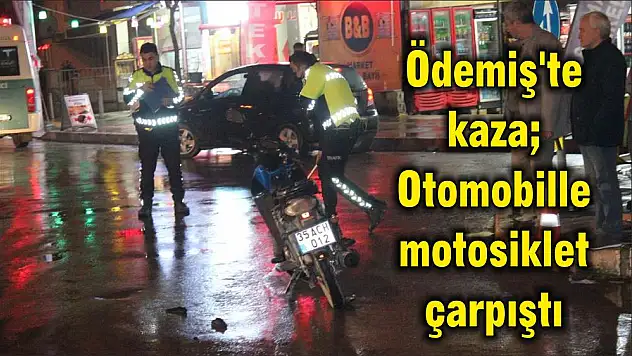 Ödemiş'te kaza Otomobille motosiklet çarpıştı