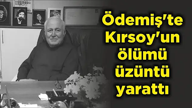 Ödemiş'te Kırsoy'un ölümü üzüntü yarattı