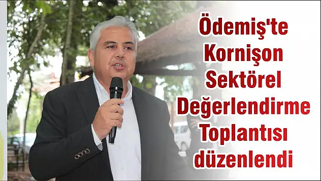 Ödemiş’te Kornişon Sektörel Değerlendirme Toplantısı düzenlendi