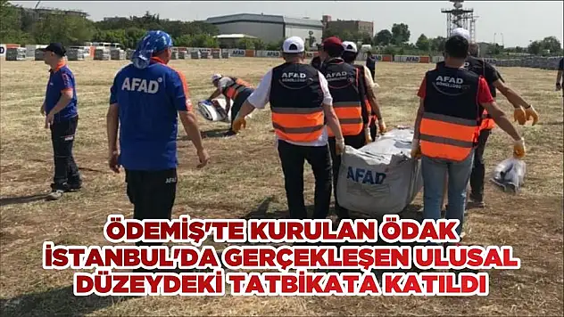 ÖDEMİŞ'TE KURULAN ÖDAK İSTANBUL'DA GERÇEKLEŞEN ULUSAL DÜZEYDEKİ TATBİKATA KATILDI