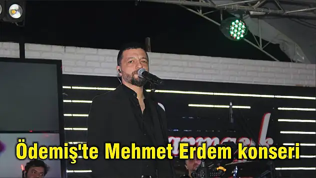 Ödemiş'te Mehmet Erdem konseri