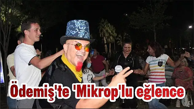 Ödemiş'te 'Mikrop'lu eğlence