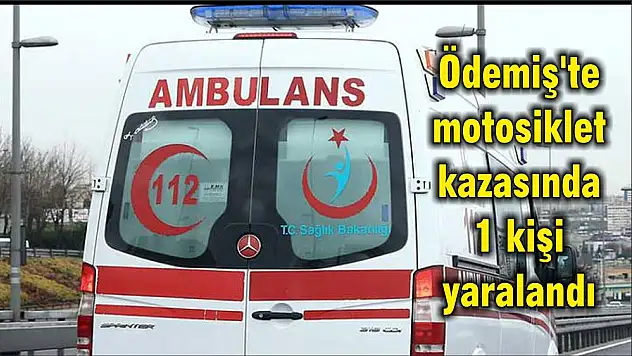 Ödemiş'te motosiklet kazasında 1 kişi yaralandı