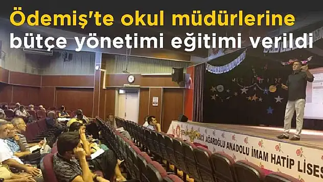 ÖDEMİŞ'TE OKUL MÜDÜRLERİNE BÜTÇE YÖNETİMİ EĞİTİMİ VERİLDİ.