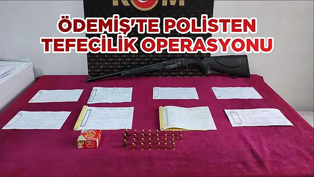 ÖDEMİŞ'TE POLİSTEN TEFECİLİK OPERASYONU