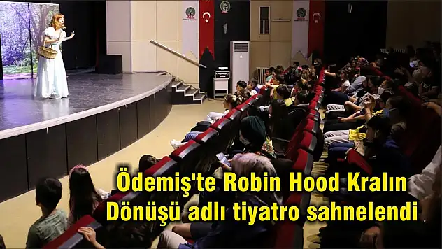 Ödemiş'te Robin Hood Kralın Dönüşü adlı tiyatro sahnelendi
