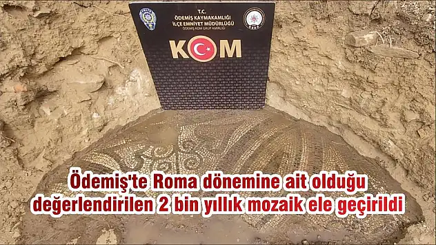 Ödemiş'te Roma dönemine ait olduğu değerlendirilen 2 bin yıllık mozaik ele geçirildi