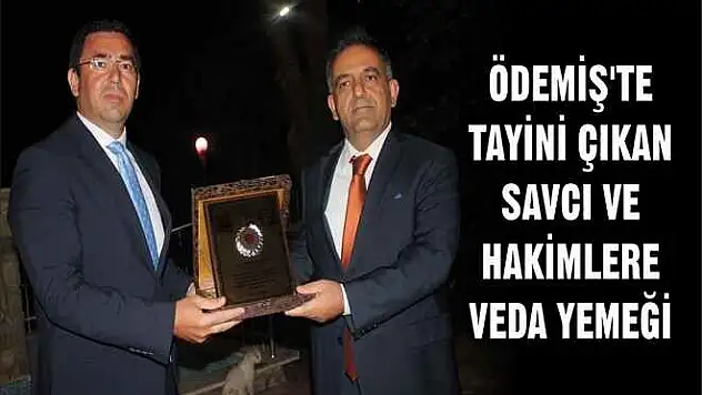 ÖDEMİŞ'TE TAYİNİ ÇIKAN SAVCI VE HAKİMLERE VEDA YEMEĞİ