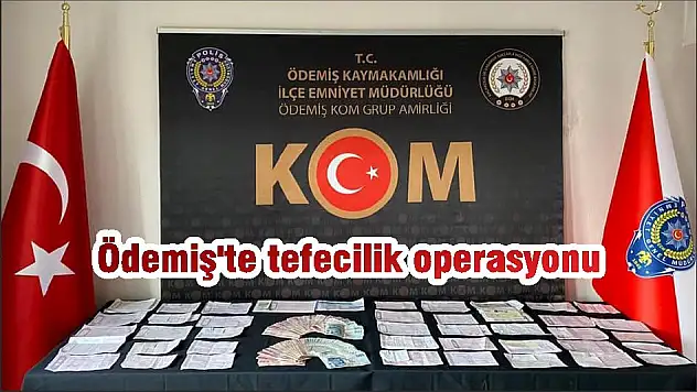 Ödemiş'te tefecilik operasyonu