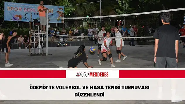 ÖDEMİŞ'TE VOLEYBOL VE MASA TENİSİ TURNUVASI DÜZENLENDİ