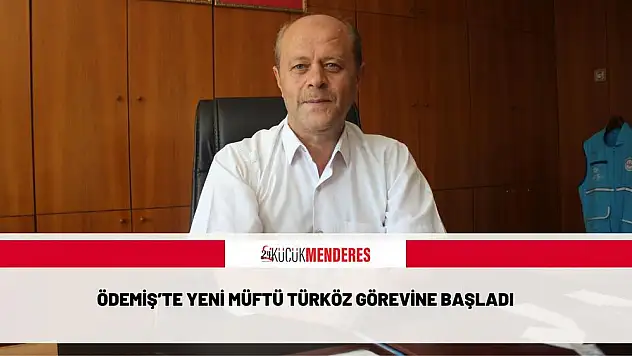 ÖDEMİŞ'TE YENİ MÜFTÜ TÜRKÖZ GÖREVİNE BAŞLADI