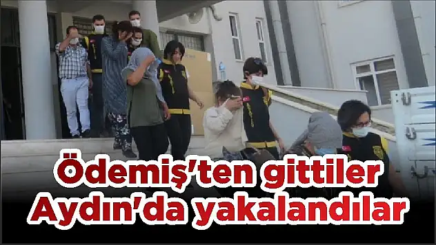 Ödemiş'ten gittiler Aydın'da yakalandılar