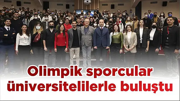 Olimpik sporcular üniversitelilerle buluştu