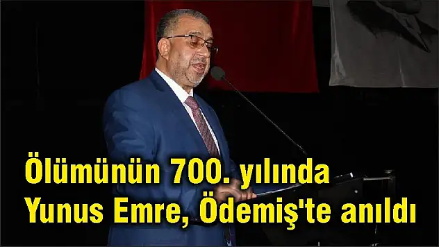 Ölümünün 700. yılında Yunus Emre, Ödemiş'te anıldı