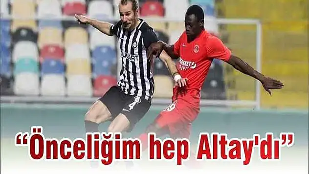 'Önceliğim hep Altay'dı'