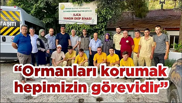 'Ormanları korumak hepimizin görevidir'