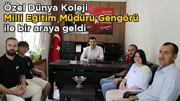 Özel Dünya Koleji Milli Eğitim Müdürü Gengörü ile bir araya geldi