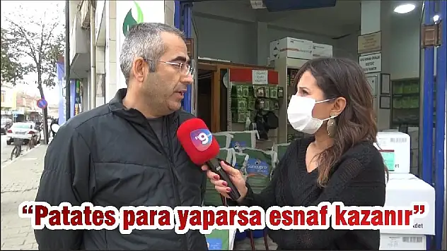 'Patates para yaparsa esnaf kazanır'