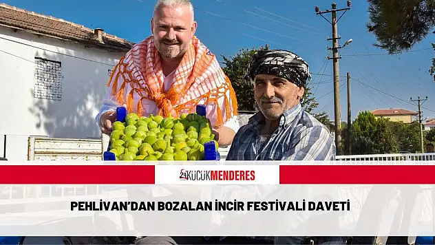 PEHLİVAN'DAN BOZALAN İNCİR FESTİVALİ DAVETİ