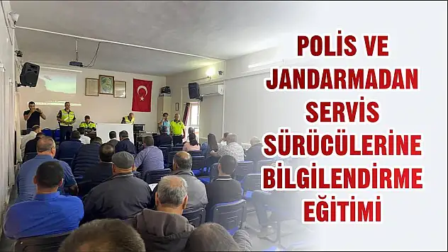 POLİS VE JANDARMADAN SERVİS SÜRÜCÜLERİNE BİLGİLENDİRME EĞİTİMİ