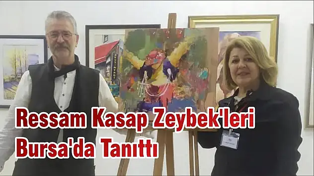 Ressam Kasap Zeybek'leri Bursa'da Tanıttı